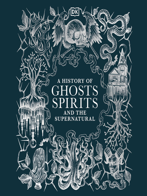 Title details for A History of Ghosts, Spirits and Other Supernatural by DK - Available